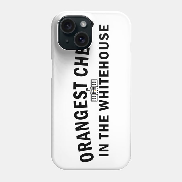 Orangest Cheeto in the Whitehouse (Black Text) Phone Case by NSA