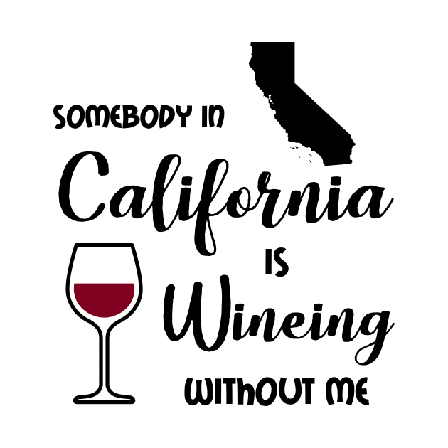 Somebody in California is Wine-ing by InspiredQuotes