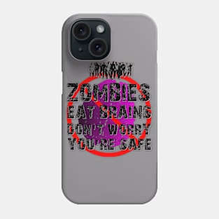 Zombies Eat Brains - Don't Worry, You're Safe! Phone Case