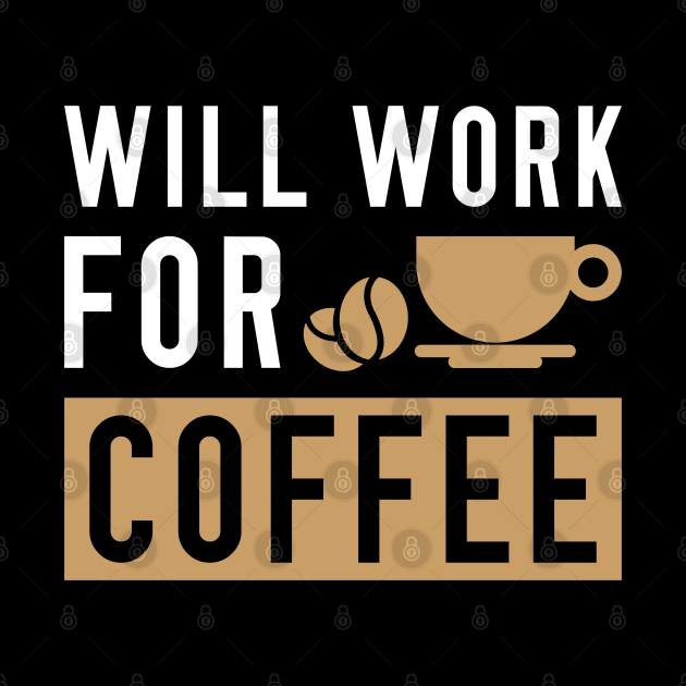 Will Work For Coffee by LuckyFoxDesigns