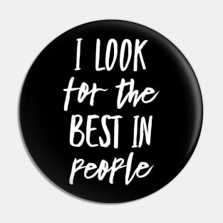 I Look for the Best In People Pin