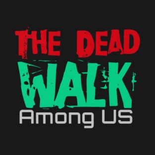 The Dead Walk among us, Black T-Shirt