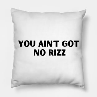 You ain't got no rizz funny Rizz meme Pillow