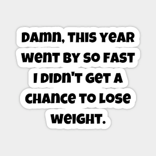 This year went by so fast - weight loss funny Magnet