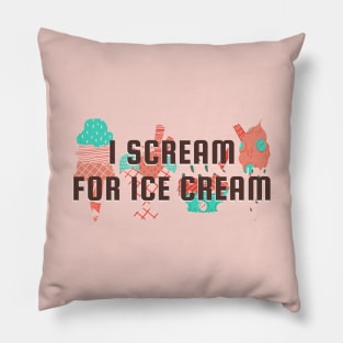I Scream For Ice Cream Funny Quote Pillow