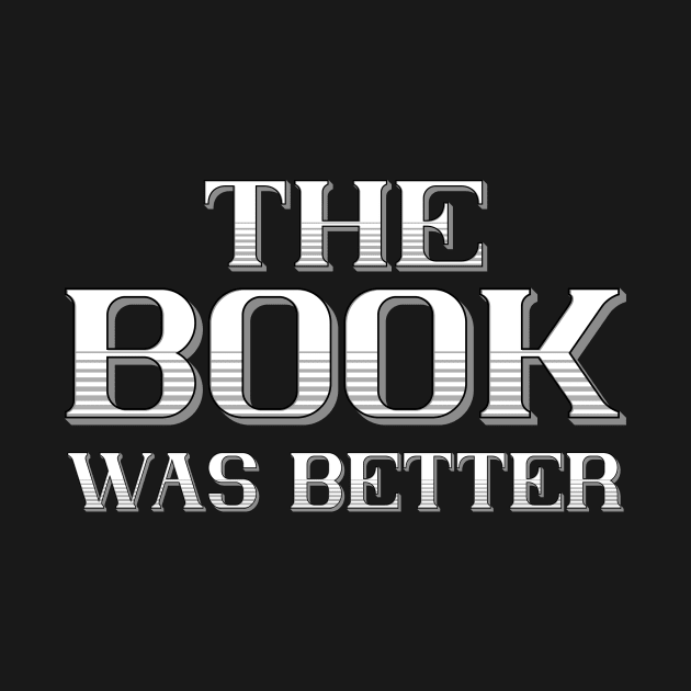 The Book was better by Foxxy Merch