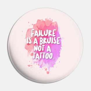 Failure is a bruise, not a tattoo. Inspirational/Motivational Quotes Pin