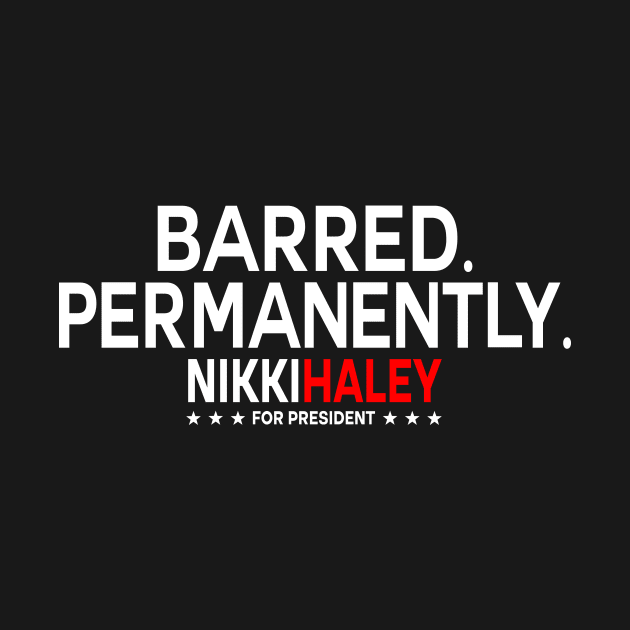 Nikki Haley Barred Permanently by handhieu