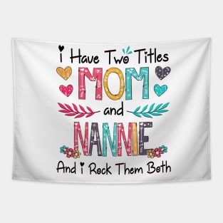 I Have Two Titles Mom And Nannie And I Rock Them Both Wildflower Happy Mother's Day Tapestry