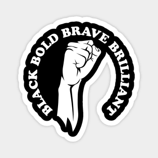 Black bold brave brilliant, african american, black history Magnet