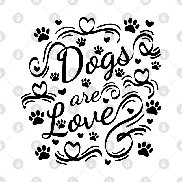 Dogs Are Love Paws And Hearts Typography by Braznyc