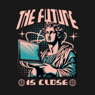 THE FUTURE IS CLOSE T-Shirt