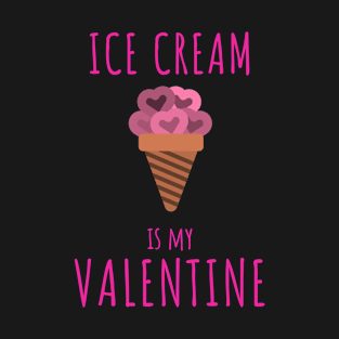 Ice cream is my valentine T-Shirt