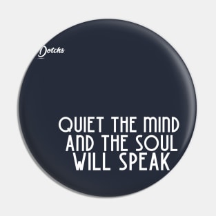 quit the mind and the soul will speak - Dotchs Pin