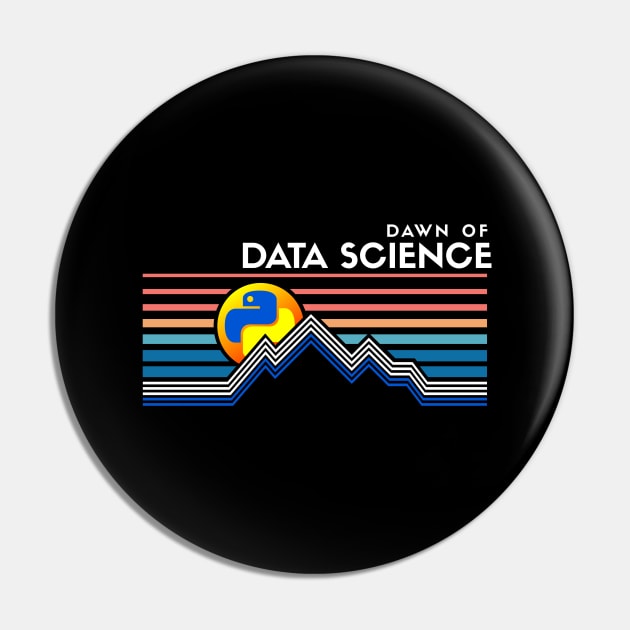 Dawn of Data Science Pin by Peachy T-Shirts