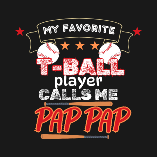 My Favorite T-Ball Player Calls Me Pap Pap T-Shirt