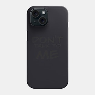 Don't Talk to Me Phone Case