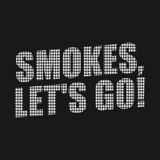 smokes let s go houndstooth pattern design smokes t shirt
