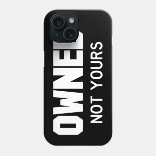 Owned Not yours white Phone Case