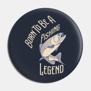 Born To Be A Fishing Legend Pin