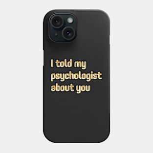 I told Phone Case