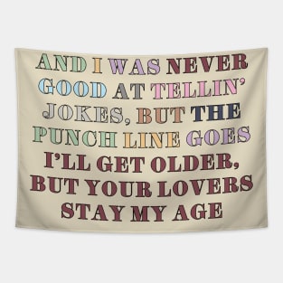 And I was never good at telling jokes Tapestry