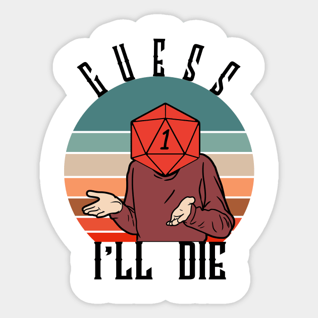 GUESS I'LL DIE - Guess Ill Die - Sticker | TeePublic