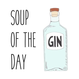 Soup of the day gin - Quirky gin lover gift T-Shirt