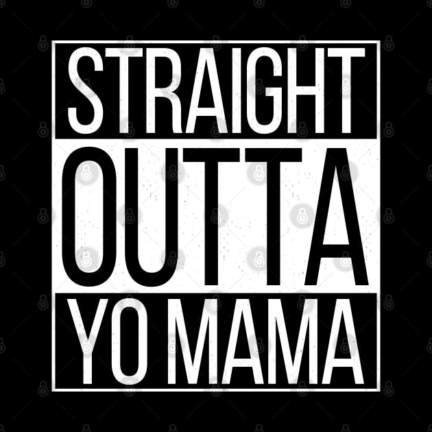 Straight Outta Yo Mama by dankdesigns