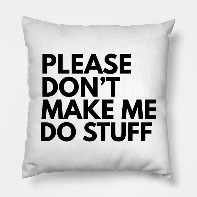 Don't make me do stuff Pillow by Blister