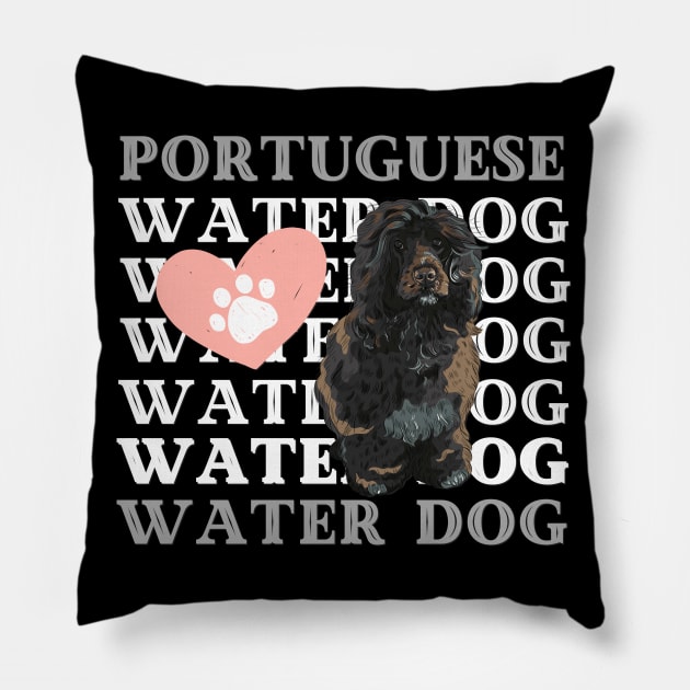 Portuguese Water Dog Life is better with my dogs Dogs I love all the dogs Pillow by BoogieCreates