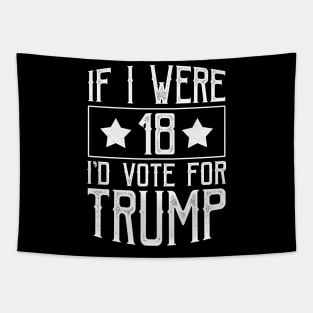 If I Were 18 I'd Vote for Trump Tapestry