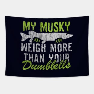 My Muskie Weigh More Than Your Dumbbells Tapestry