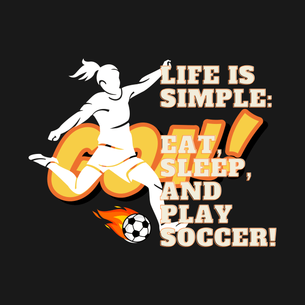 Life Is Simple: Eat, Sleep, and Play Soccer! by cap2belo