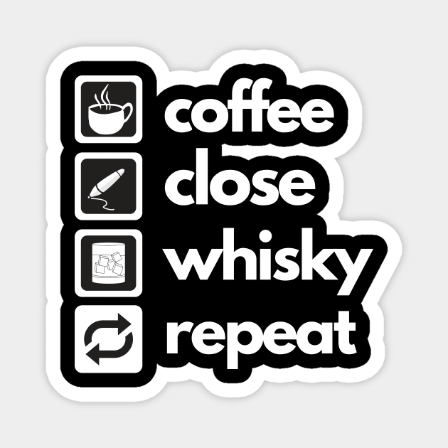 Coffee - Close - Whisky - Repeat Magnet by Closer T-shirts