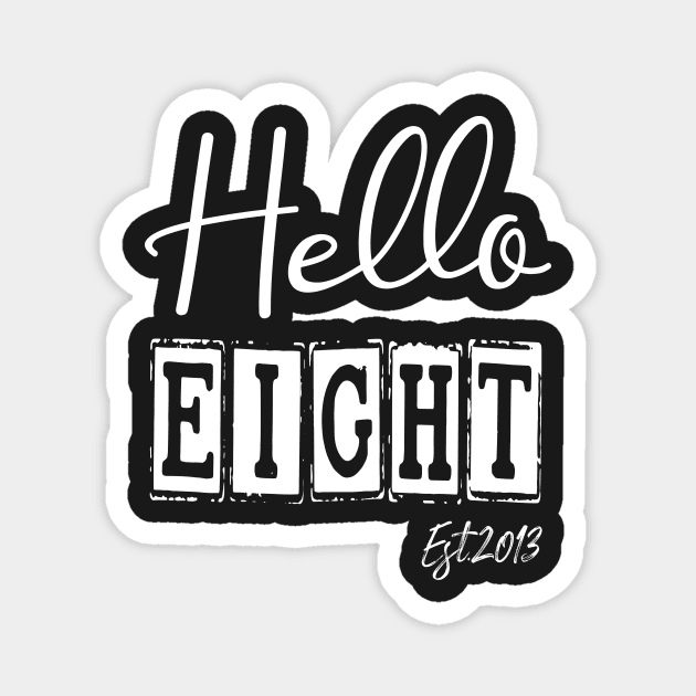 Hello Eight Est.2013 8th Funny Birthday Magnet by shopcherroukia