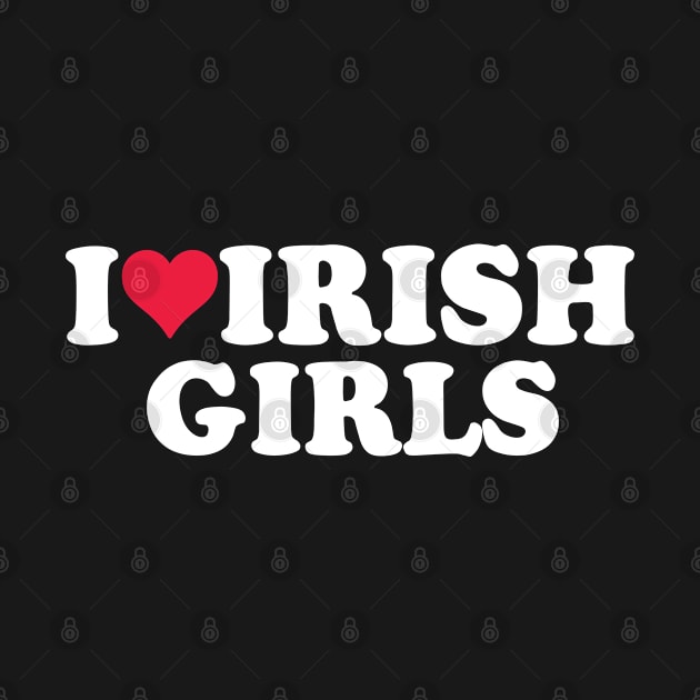 I Love Irish Girls by RansomBergnaum