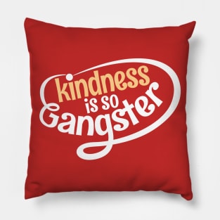 kindness is so gangster Pillow