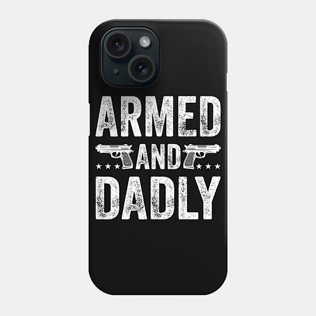 Funny Deadly Father For Fathers Day USA Flag Armed And Dadly Phone Case by Rosemat