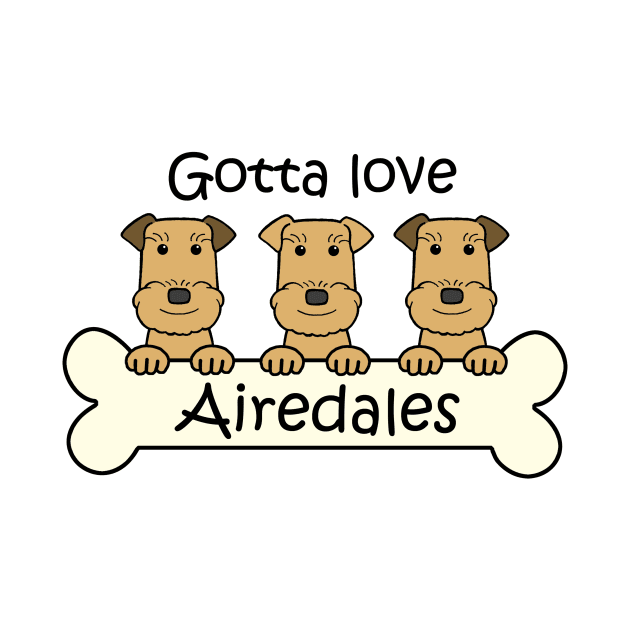 Gotta Love Airedales by AnitaValle