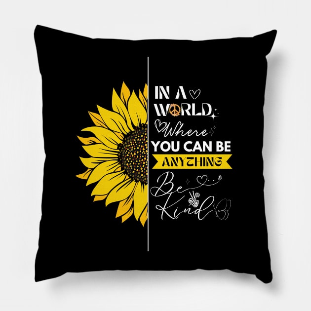 IN A WORLD WHERE YOU CAN BE ANYTHING, BE KIND Pillow by XYDstore