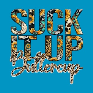 Suck It Up Buttercup Fall Autumn Design T-Shirt