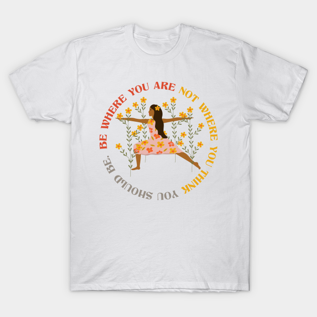 Discover Be where you are - Motivation - T-Shirt