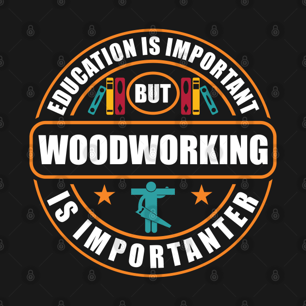 Education Is Important Woodworking Is Importanter by RadStar