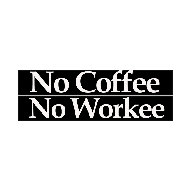 no coffee no workee by MariaB