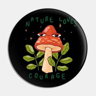 Nature Loves Courage Pin