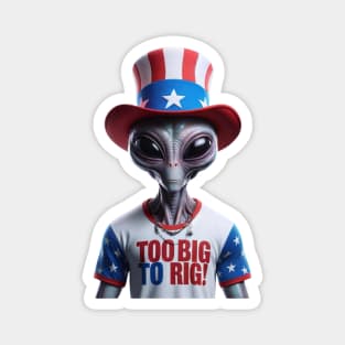 Too Big To Rig Shirt, 2024 Election Shirt, Funny Alien Shirt, Trump 2024 Magnet