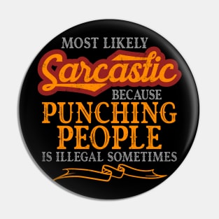 Most Likely Sarcastic Because Punching People Is Illegal Pin