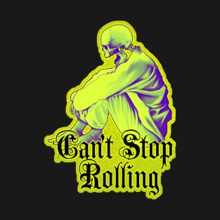 Can't Stop Rolling - Dead can't stop me T-Shirt