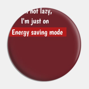 I'm not lazy,I'm just on energy saving mode Pin